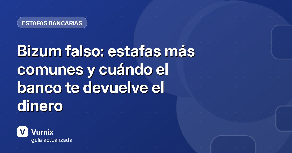 Bizum falso: estafas más comunes y cuándo el banco te devuelve el dinero