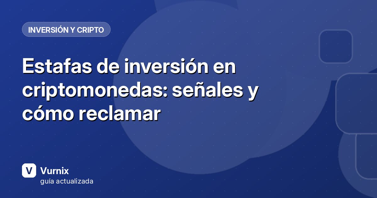 Estafas de inversión en criptomonedas: señales y cómo reclamar