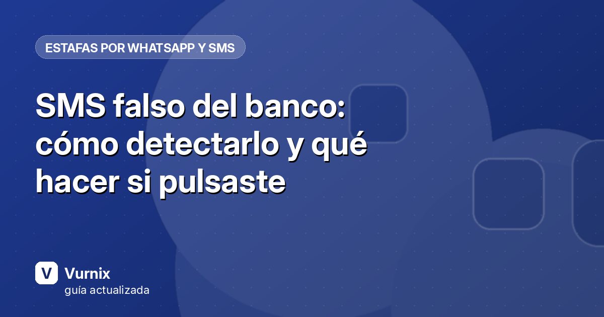 SMS falso del banco: cómo detectarlo y qué hacer si pulsaste